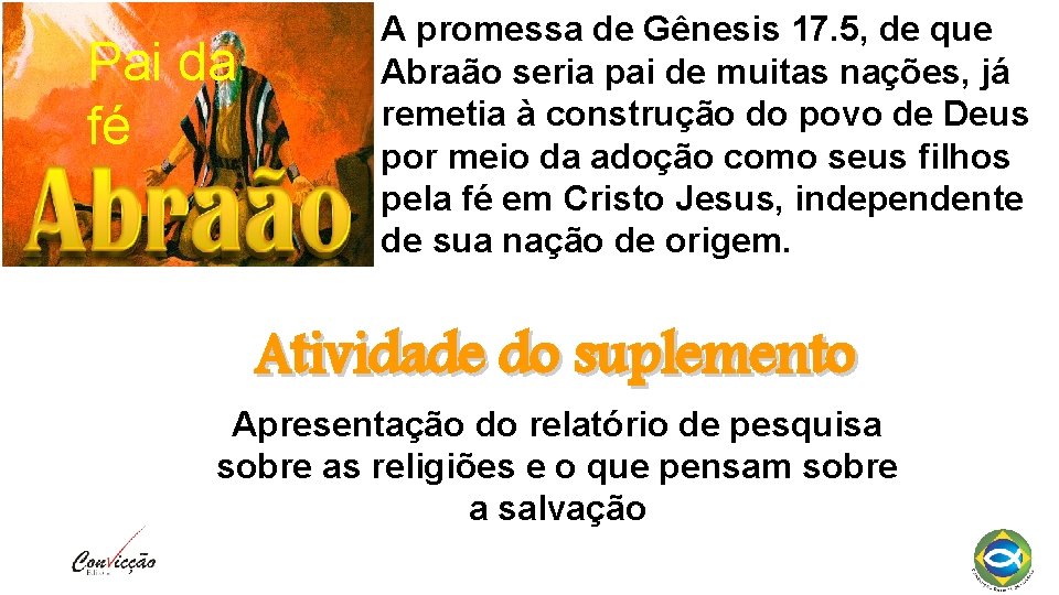 Pai da fé A promessa de Gênesis 17. 5, de que Abraão seria pai
