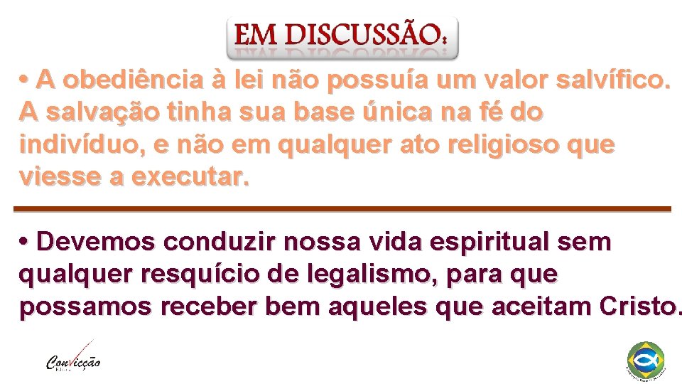  • A obediência à lei não possuía um valor salvífico. A salvação tinha