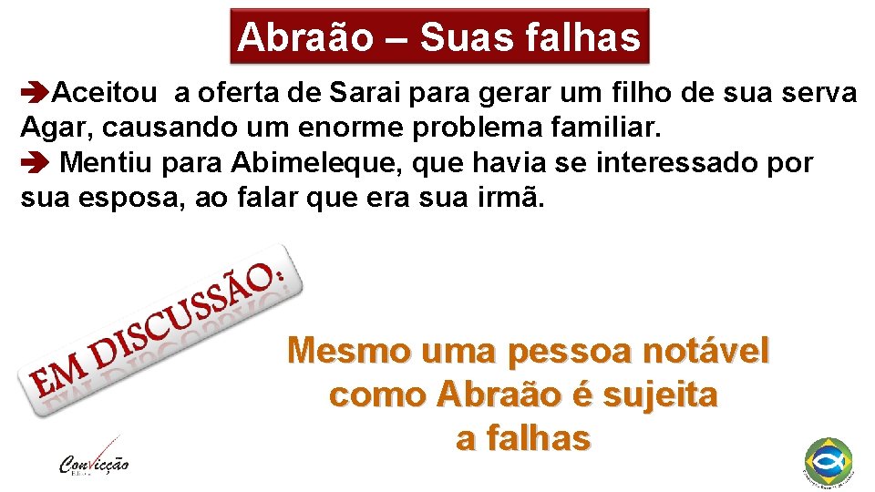 Abraão – Suas falhas Aceitou a oferta de Sarai para gerar um filho de