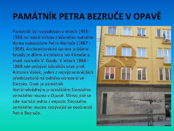 PAMÁTNÍK PETRA BEZRUČE V OPAVĚ Památník byl vybudován v letech 1955 1956 na místě