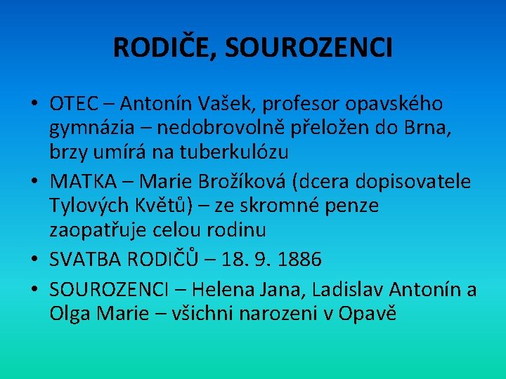 RODIČE, SOUROZENCI • OTEC – Antonín Vašek, profesor opavského gymnázia – nedobrovolně přeložen do