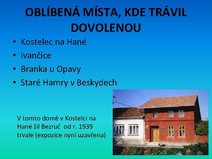 OBLÍBENÁ MÍSTA, KDE TRÁVIL DOVOLENOU • • Kostelec na Hané Ivančice Branka u Opavy