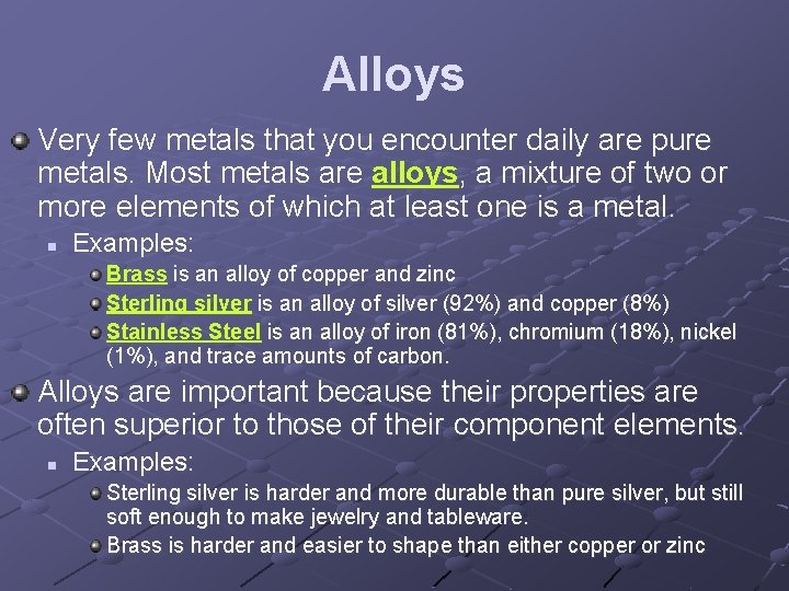 Alloys Very few metals that you encounter daily are pure metals. Most metals are