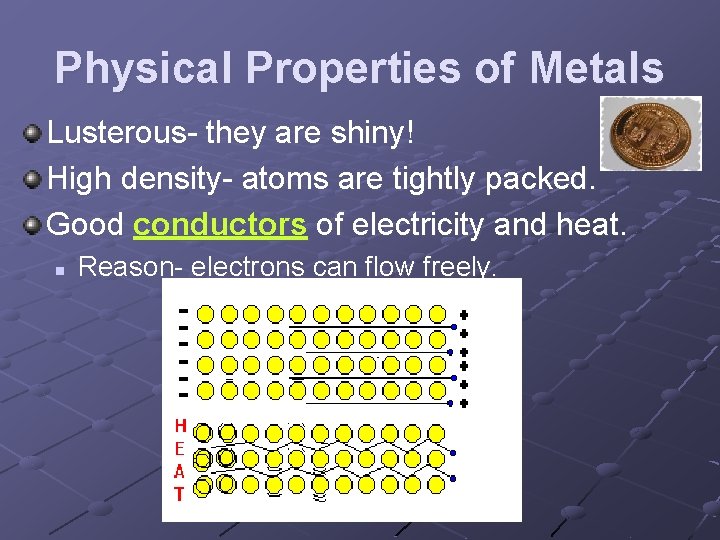 Physical Properties of Metals Lusterous- they are shiny! High density- atoms are tightly packed.