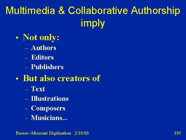Multimedia & Collaborative Authorship imply • Not only: – – – Authors Editors Publishers