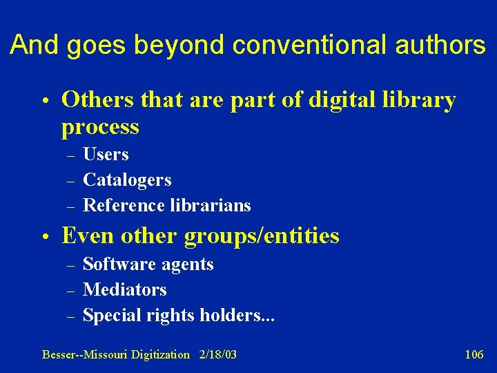And goes beyond conventional authors • Others that are part of digital library process