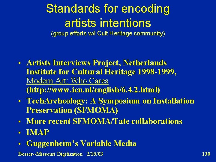 Standards for encoding artists intentions (group efforts w/i Cult Heritage community) • Artists Interviews