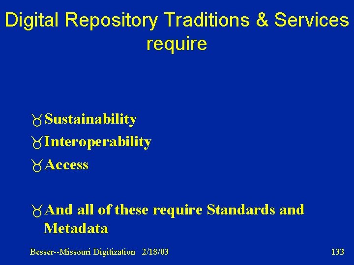 Digital Repository Traditions & Services require Sustainability Interoperability Access And all of these require