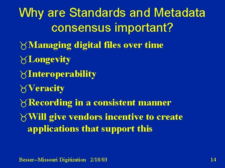 Why are Standards and Metadata consensus important? Managing digital files over time Longevity Interoperability