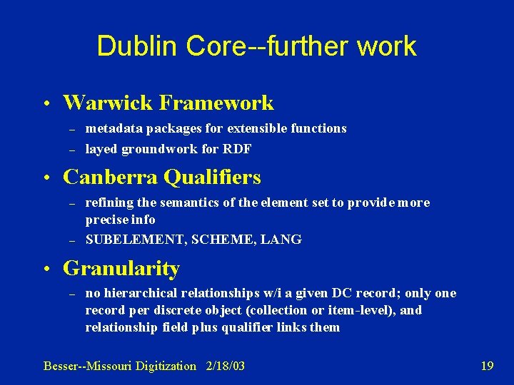 Dublin Core--further work • Warwick Framework – – metadata packages for extensible functions layed