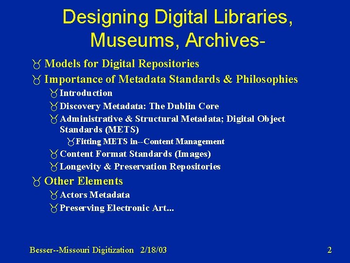 Designing Digital Libraries, Museums, Archives Models for Digital Repositories Importance of Metadata Standards &