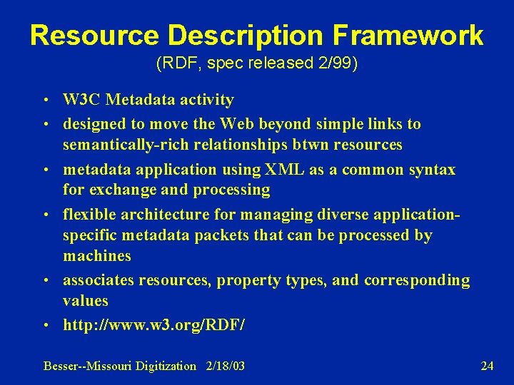 Resource Description Framework (RDF, spec released 2/99) • W 3 C Metadata activity •