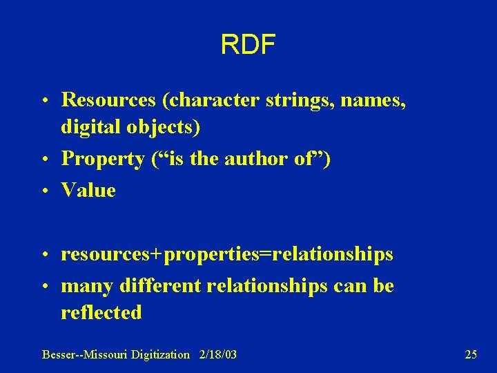 RDF • Resources (character strings, names, digital objects) • Property (“is the author of”)