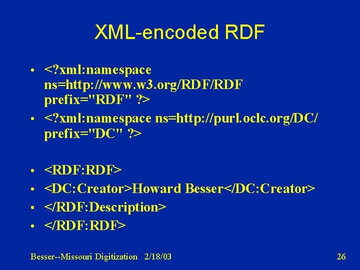 XML-encoded RDF • <? xml: namespace ns=http: //www. w 3. org/RDF prefix="RDF" ? >