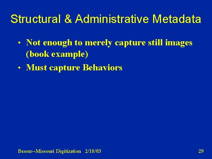 Structural & Administrative Metadata • Not enough to merely capture still images (book example)