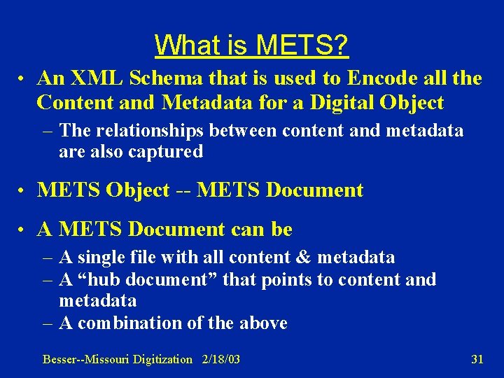 What is METS? • An XML Schema that is used to Encode all the