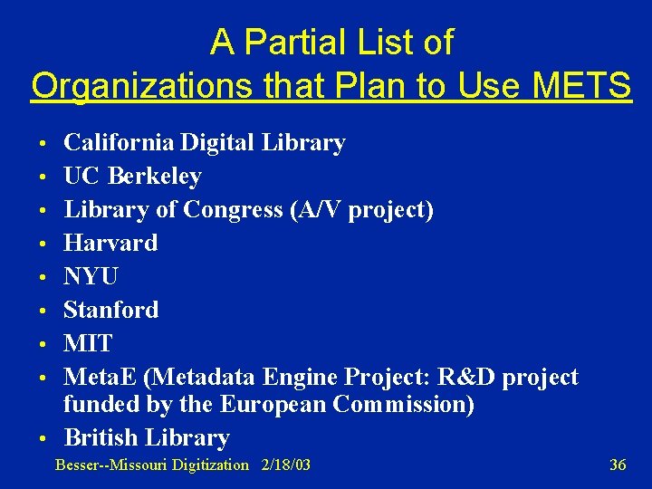 A Partial List of Organizations that Plan to Use METS • California Digital Library