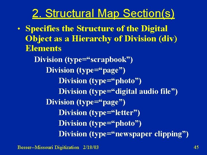 2. Structural Map Section(s) • Specifies the Structure of the Digital Object as a