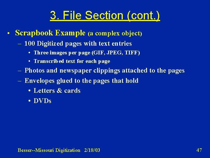 3. File Section (cont. ) • Scrapbook Example (a complex object) – 100 Digitized