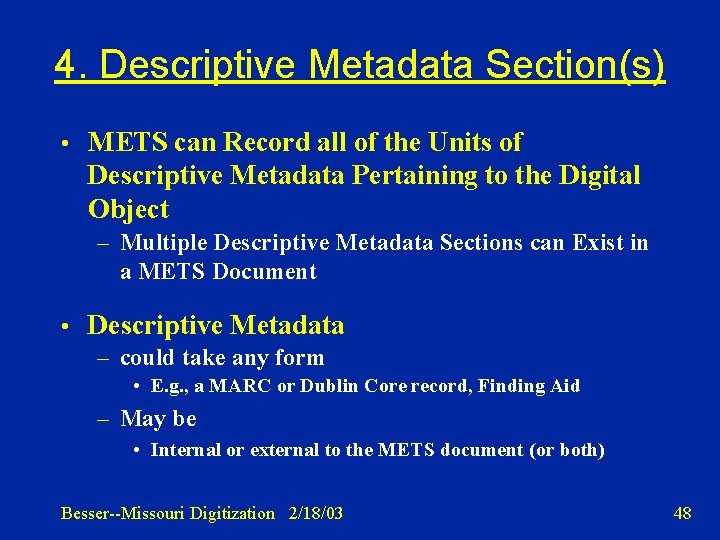 4. Descriptive Metadata Section(s) • METS can Record all of the Units of Descriptive