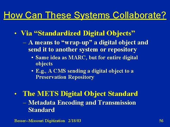 How Can These Systems Collaborate? • Via “Standardized Digital Objects” – A means to