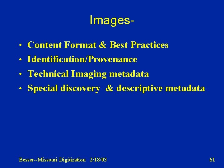 Images • Content Format & Best Practices • Identification/Provenance • Technical Imaging metadata •