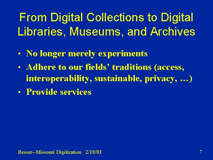 From Digital Collections to Digital Libraries, Museums, and Archives • No longer merely experiments