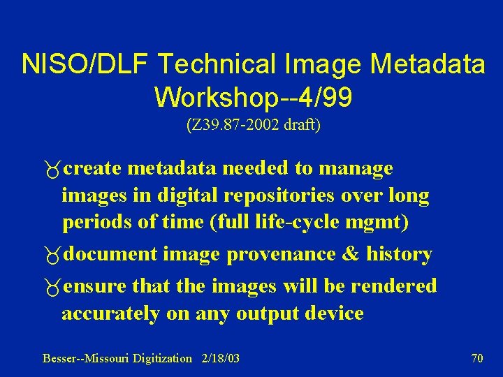 NISO/DLF Technical Image Metadata Workshop--4/99 (Z 39. 87 -2002 draft) create metadata needed to