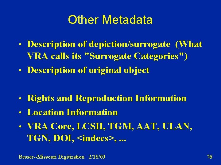 Other Metadata • Description of depiction/surrogate (What VRA calls its "Surrogate Categories") • Description