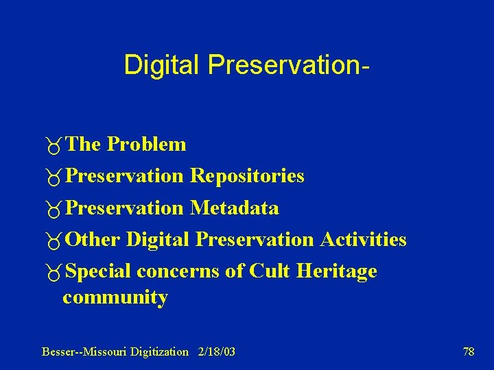Digital Preservation The Problem Preservation Repositories Preservation Metadata Other Digital Preservation Activities Special concerns