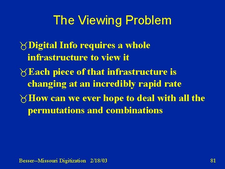 The Viewing Problem Digital Info requires a whole infrastructure to view it Each piece