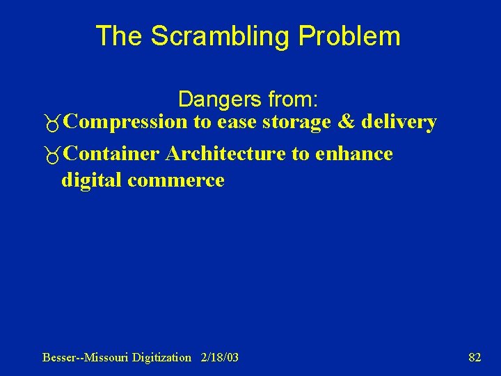 The Scrambling Problem Dangers from: Compression to ease storage & delivery Container Architecture to