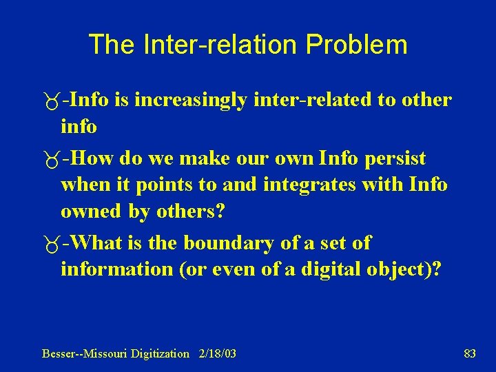 The Inter-relation Problem -Info is increasingly inter-related to other info -How do we make