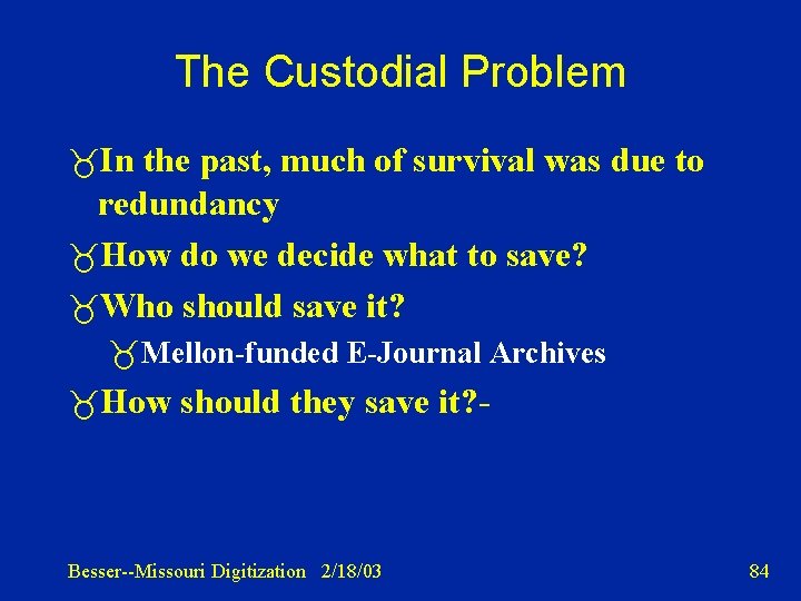 The Custodial Problem In the past, much of survival was due to redundancy How