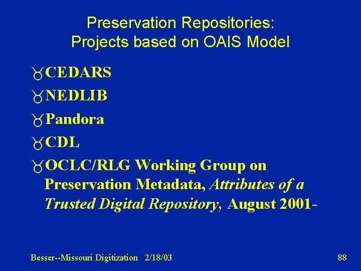 Preservation Repositories: Projects based on OAIS Model CEDARS NEDLIB Pandora CDL OCLC/RLG Working Group