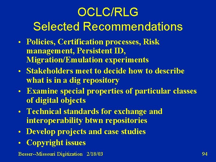 OCLC/RLG Selected Recommendations • Policies, Certification processes, Risk • • • management, Persistent ID,