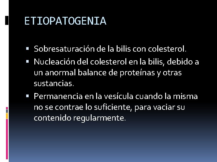 ETIOPATOGENIA Sobresaturación de la bilis con colesterol. Nucleación del colesterol en la bilis, debido