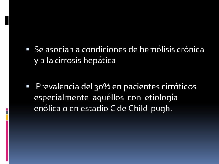  Se asocian a condiciones de hemólisis crónica y a la cirrosis hepática Prevalencia