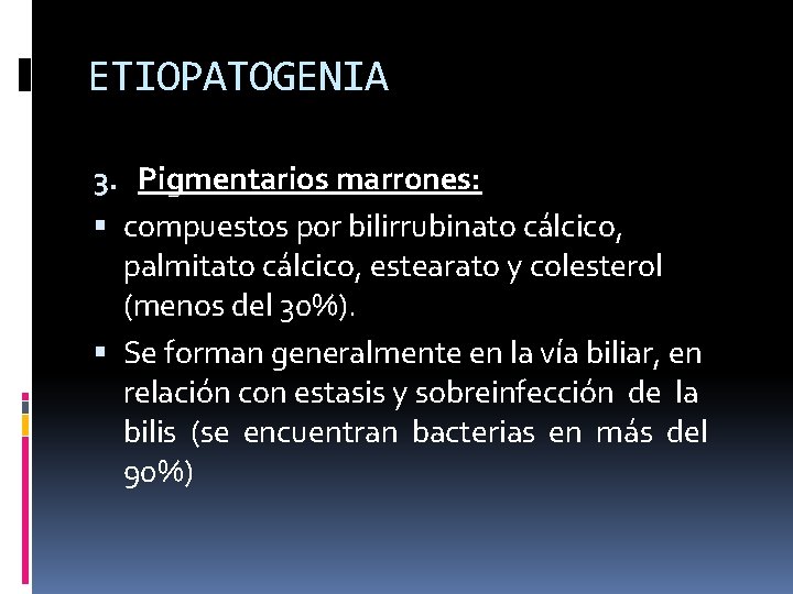 ETIOPATOGENIA 3. Pigmentarios marrones: compuestos por bilirrubinato cálcico, palmitato cálcico, estearato y colesterol (menos