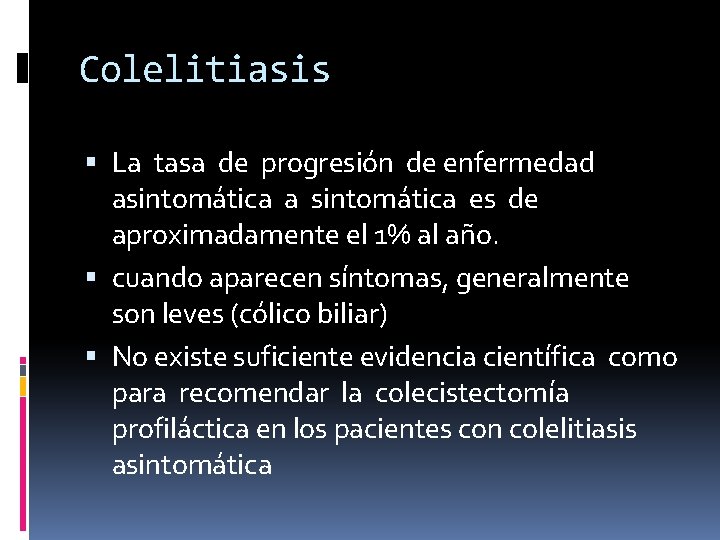 Colelitiasis La tasa de progresión de enfermedad asintomática a sintomática es de aproximadamente el