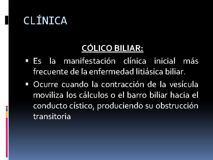 CLÍNICA CÓLICO BILIAR: Es la manifestación clínica inicial más frecuente de la enfermedad litiásica