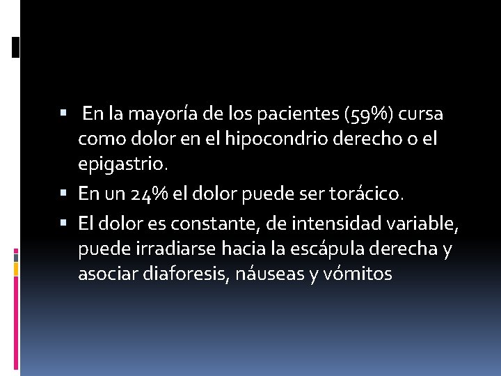  En la mayoría de los pacientes (59%) cursa como dolor en el hipocondrio