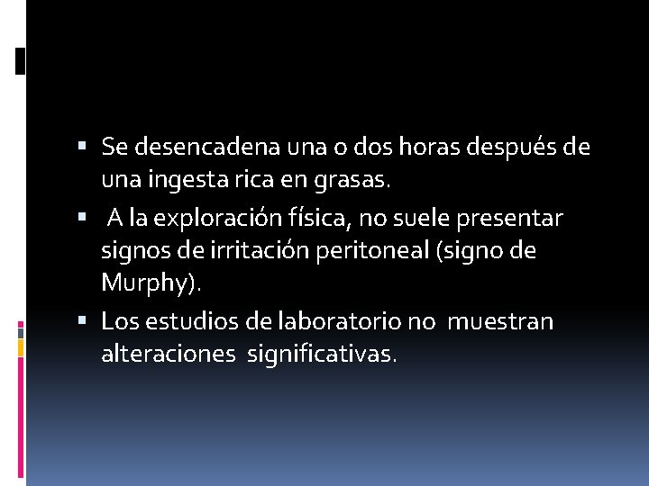  Se desencadena una o dos horas después de una ingesta rica en grasas.