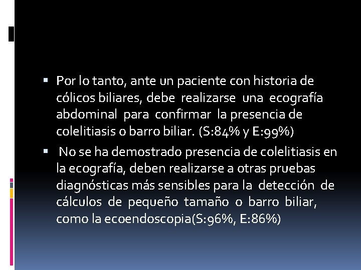  Por lo tanto, ante un paciente con historia de cólicos biliares, debe realizarse
