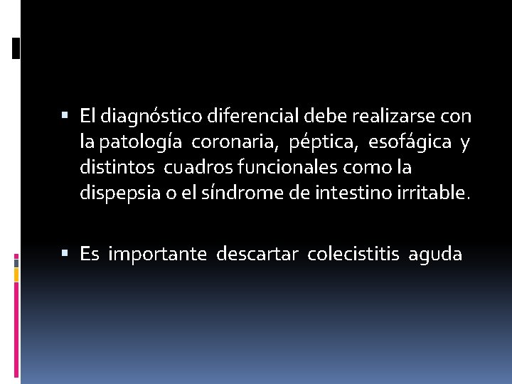  El diagnóstico diferencial debe realizarse con la patología coronaria, péptica, esofágica y distintos