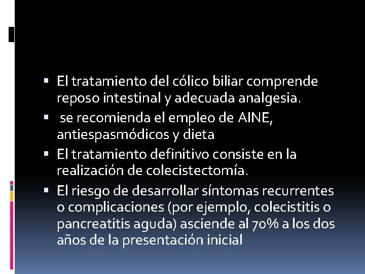  El tratamiento del cólico biliar comprende reposo intestinal y adecuada analgesia. se recomienda