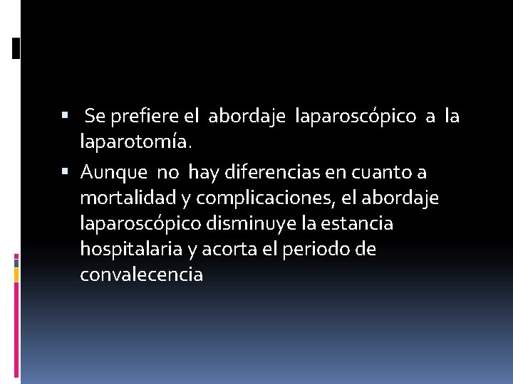  Se prefiere el abordaje laparoscópico a la laparotomía. Aunque no hay diferencias en