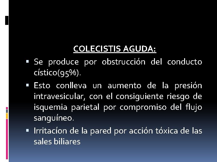  COLECISTIS AGUDA: Se produce por obstrucción del conducto cístico(95%). Esto conlleva un aumento
