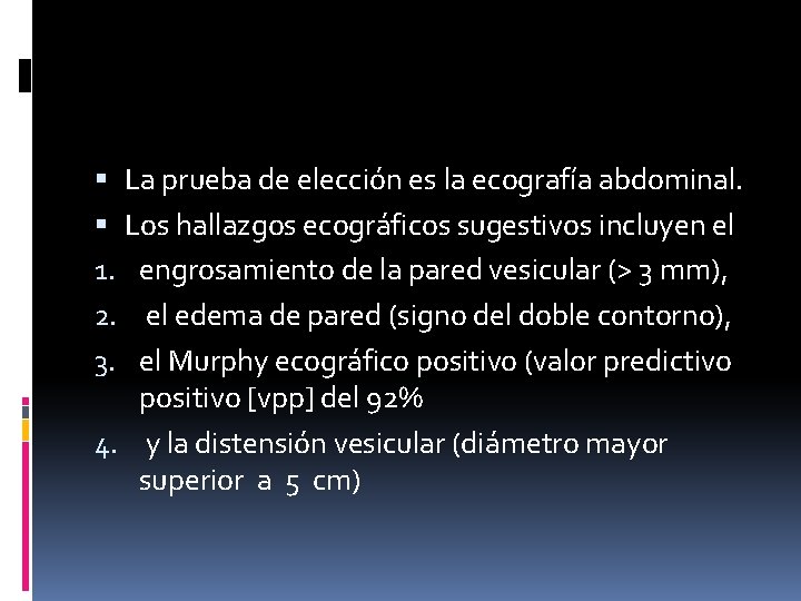  La prueba de elección es la ecografía abdominal. Los hallazgos ecográficos sugestivos incluyen
