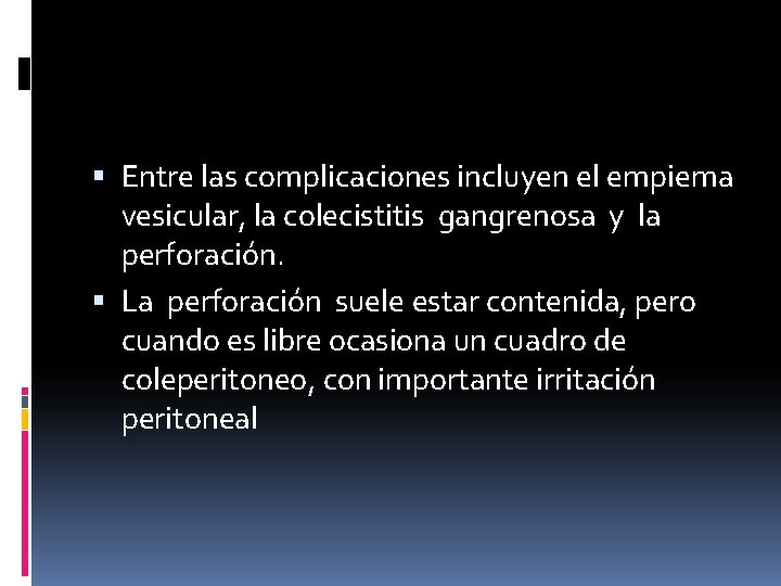  Entre las complicaciones incluyen el empiema vesicular, la colecistitis gangrenosa y la perforación.